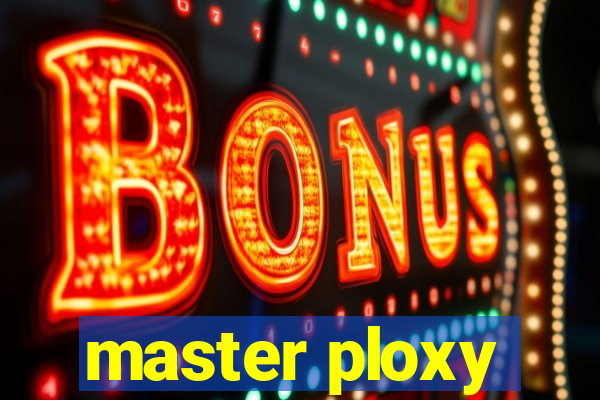 master ploxy